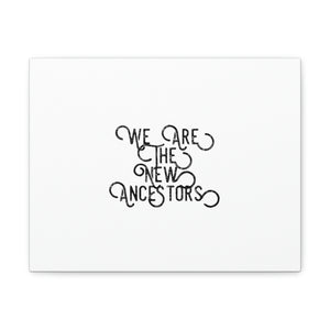 We Are The New Ancestors Canvas Gallery Wraps (curve)