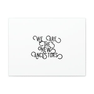 We Are The New Ancestors Canvas Gallery Wraps (curve)
